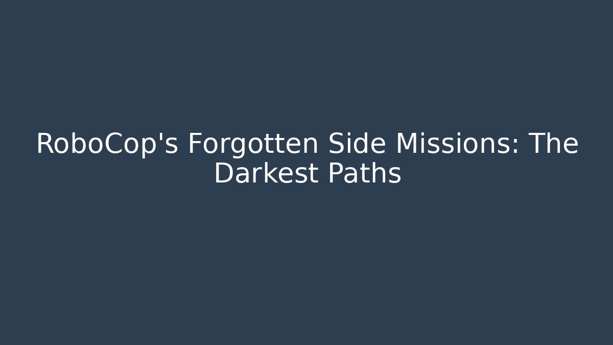 RoboCop's Forgotten Side Missions: The Darkest Paths