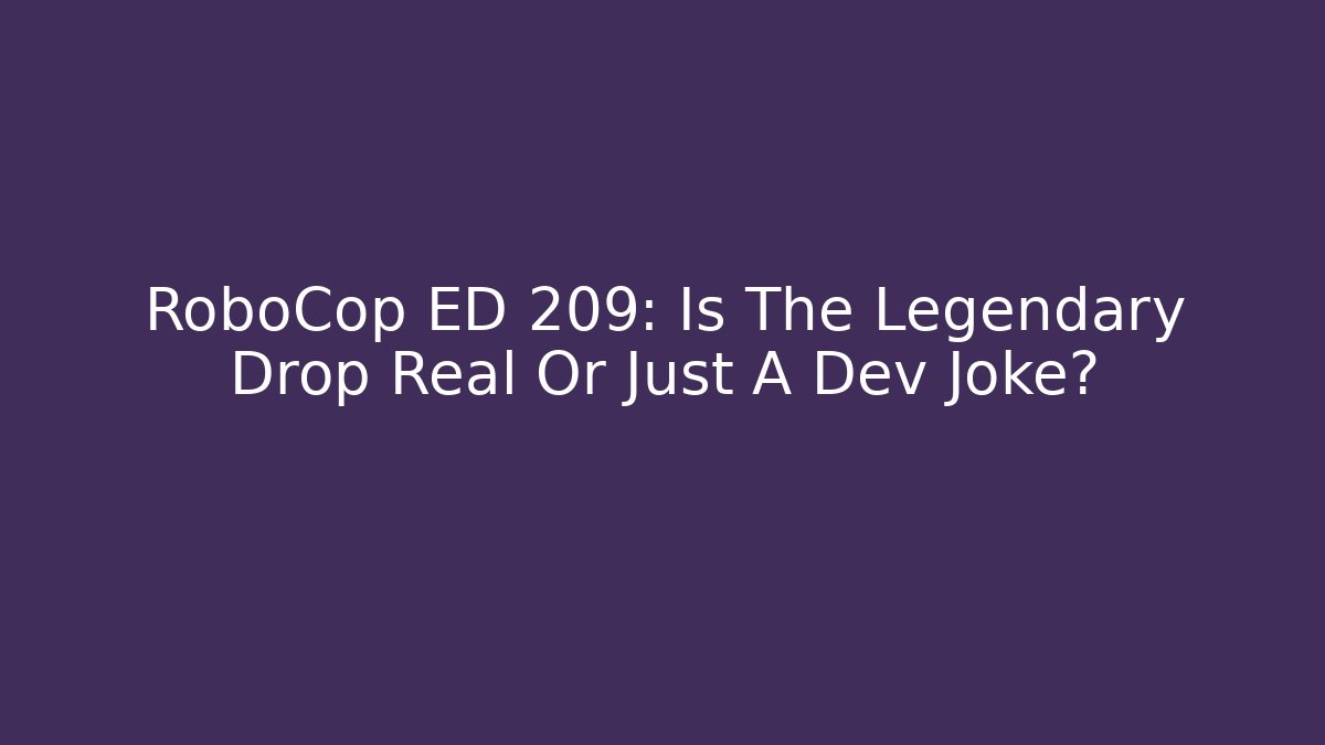 RoboCop ED 209: Is The Legendary Drop Real Or Just A Dev Joke?