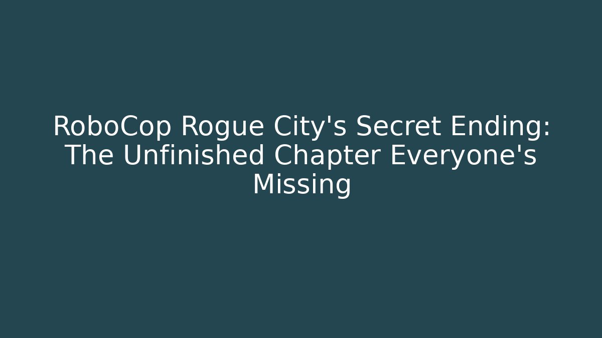 RoboCop Rogue City's Secret Ending: The Unfinished Chapter Everyone's Missing