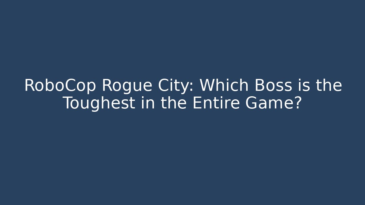 RoboCop Rogue City: Which Boss is the Toughest in the Entire Game?