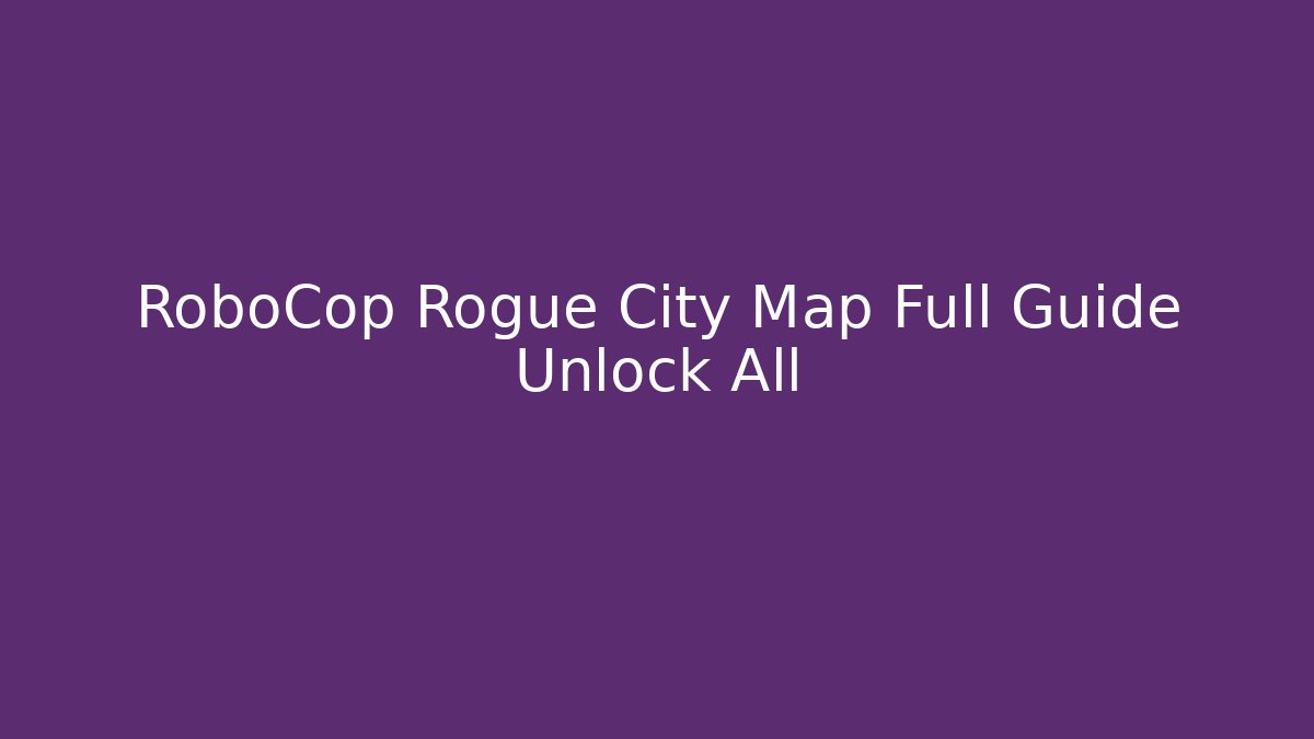 RoboCop Rogue City Map Full Guide Unlock All