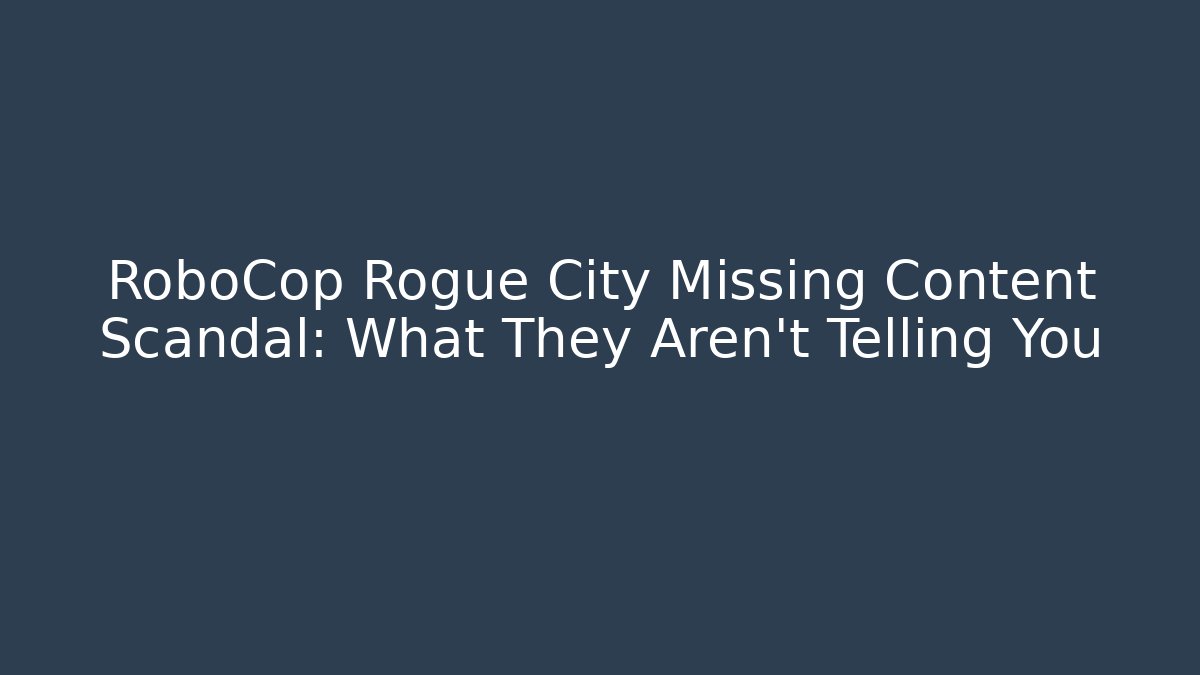 RoboCop Rogue City Missing Content Scandal: What They Aren't Telling You
