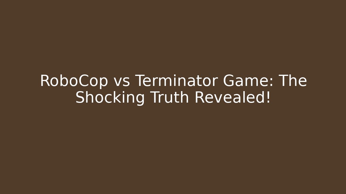 RoboCop vs Terminator Game: The Shocking Truth Revealed!