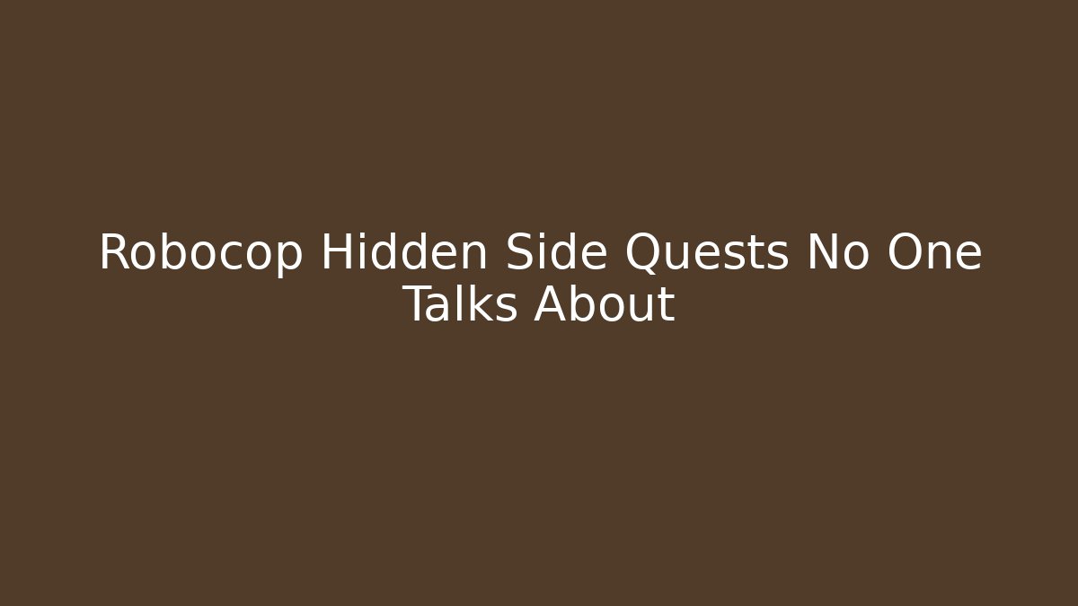 Robocop Hidden Side Quests No One Talks About
