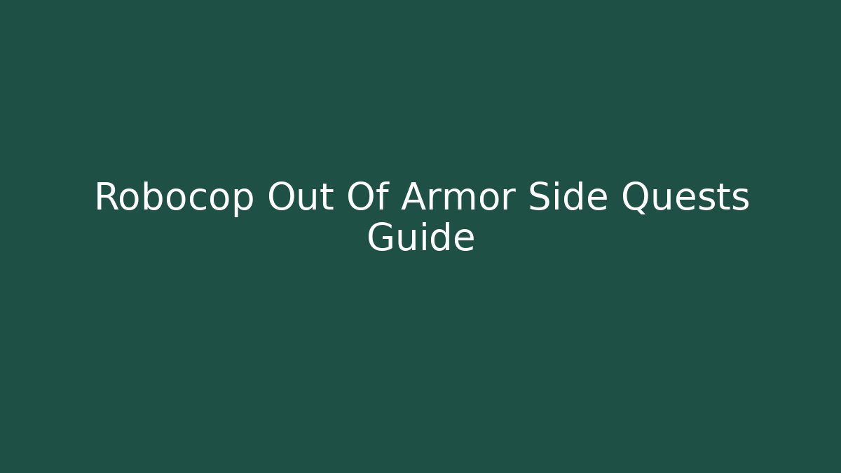 Robocop Out Of Armor Side Quests Guide