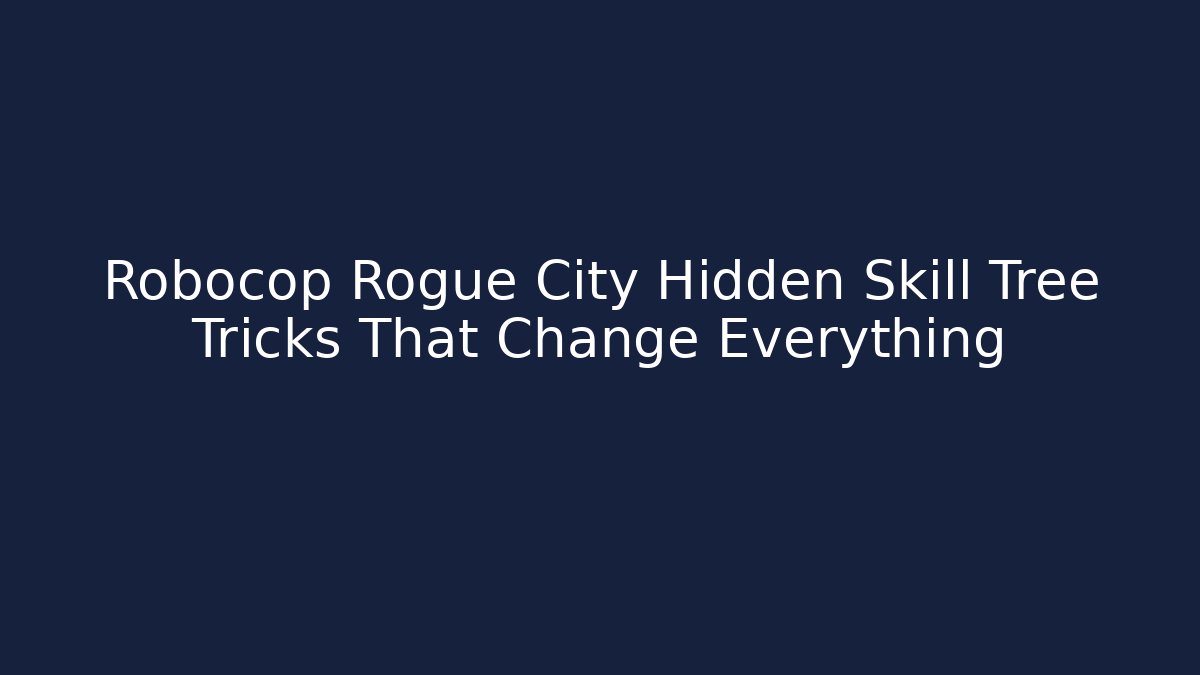 Robocop Rogue City Hidden Skill Tree Tricks That Change Everything - Critter Realm