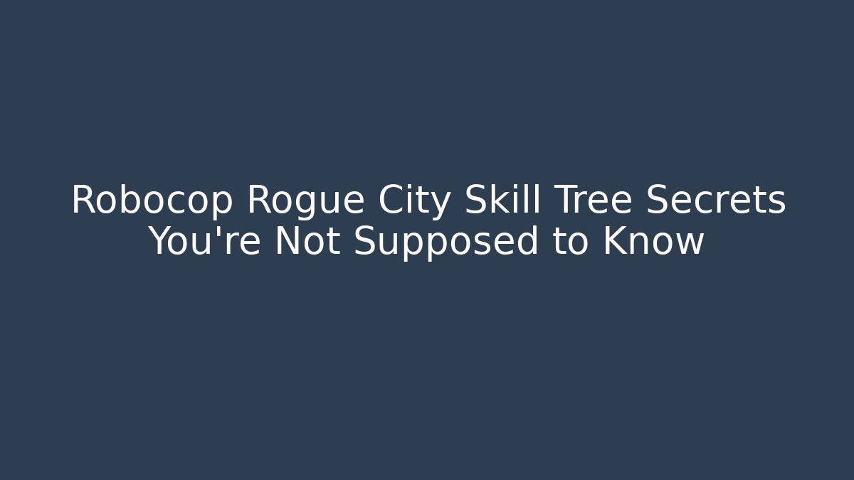 Robocop Rogue City Skill Tree Secrets You’re Not Supposed to Know