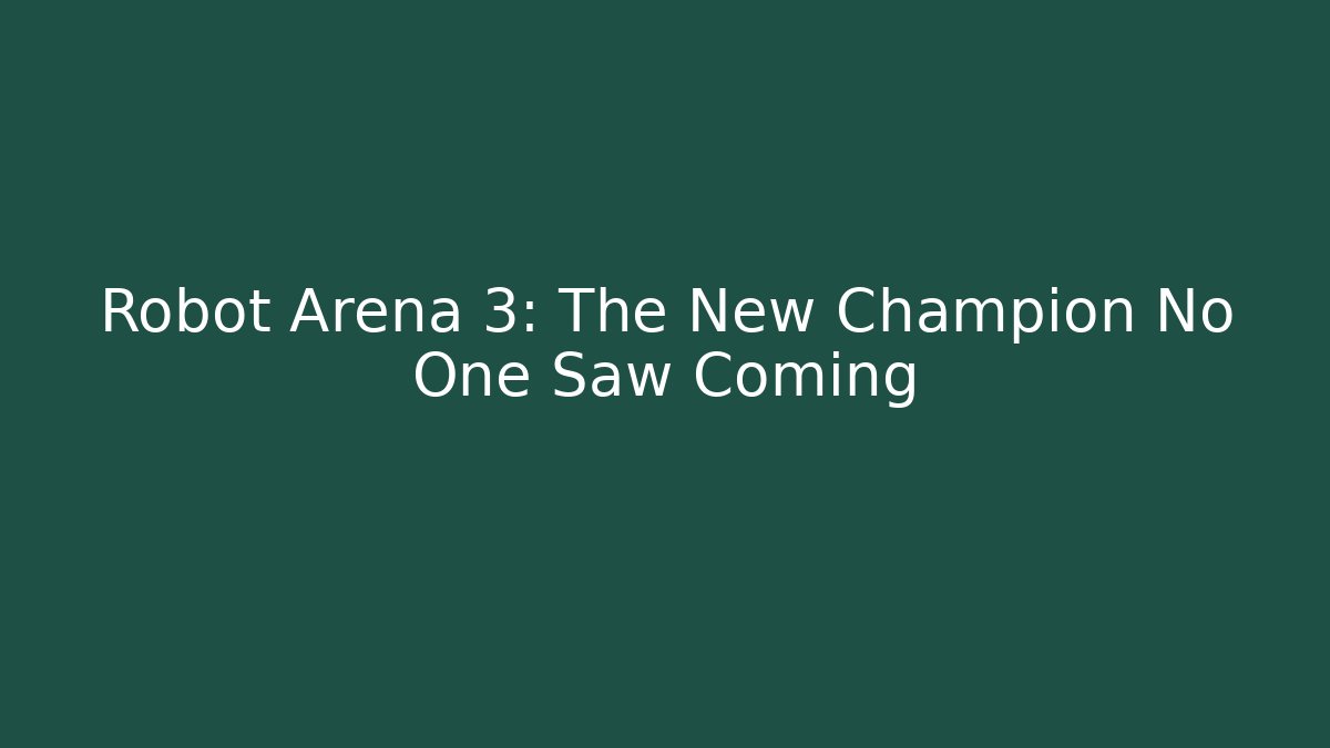 Robot Arena 3: The New Champion No One Saw Coming