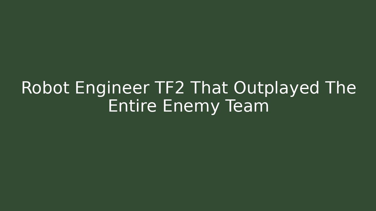 Robot Engineer TF2 That Outplayed The Entire Enemy Team - Critter Realm