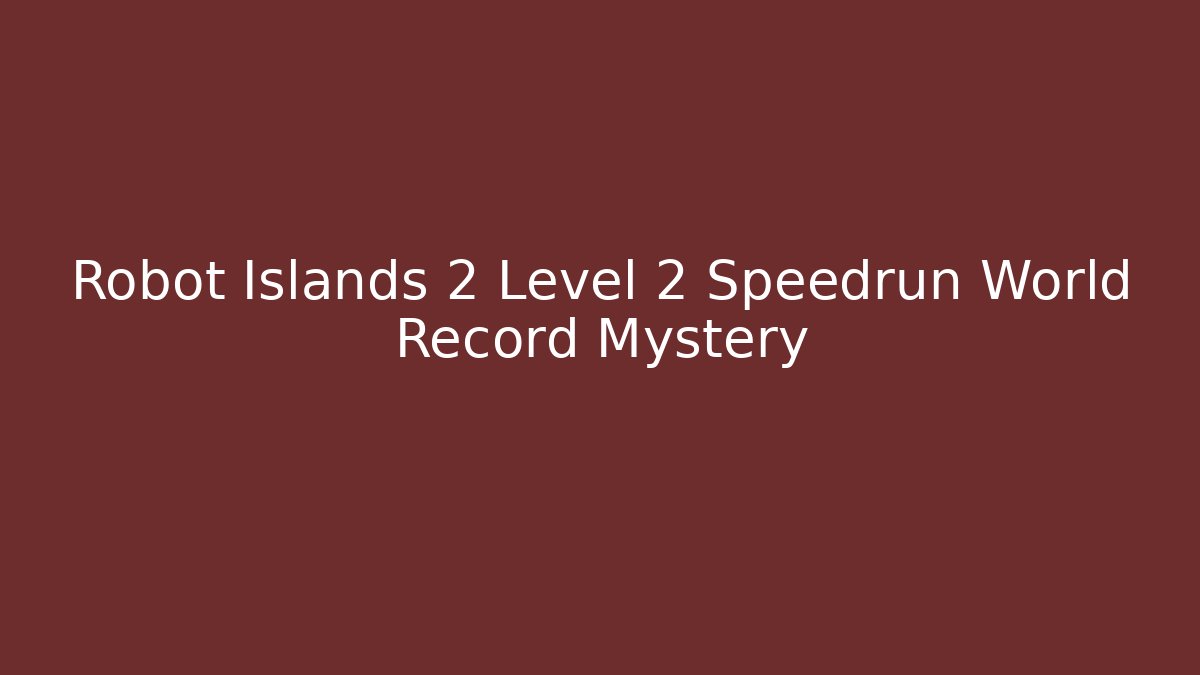 Robot Islands 2 Level 2 Speedrun World Record Mystery