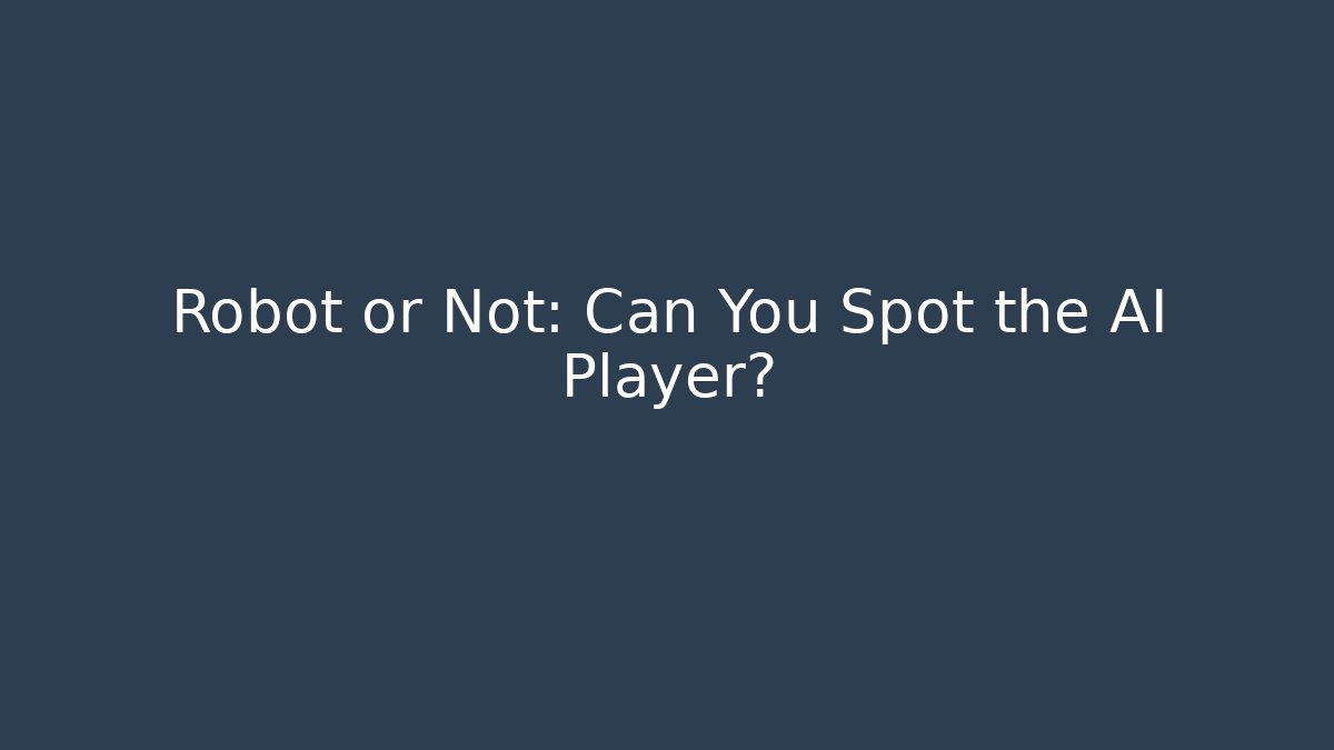 Robot or Not: Can You Spot the AI Player?