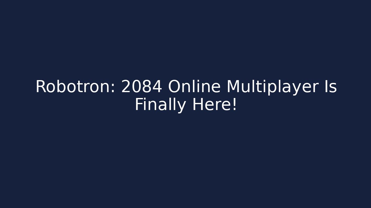Robotron: 2084 Online Multiplayer Is Finally Here! - Critter Realm