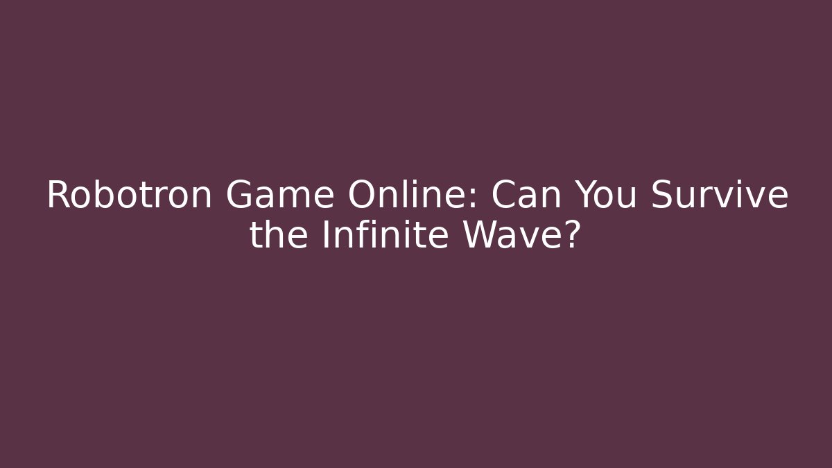 Robotron Game Online: Can You Survive the Infinite Wave?