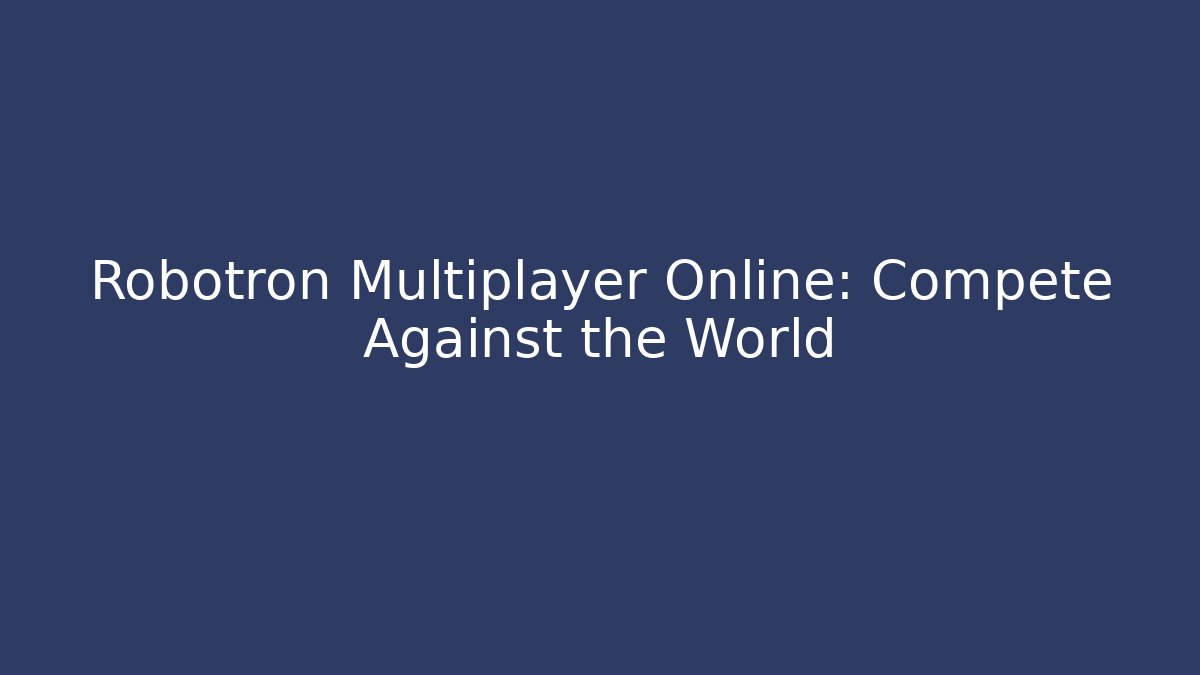 Robotron Multiplayer Online: Compete Against the World - Critter Realm