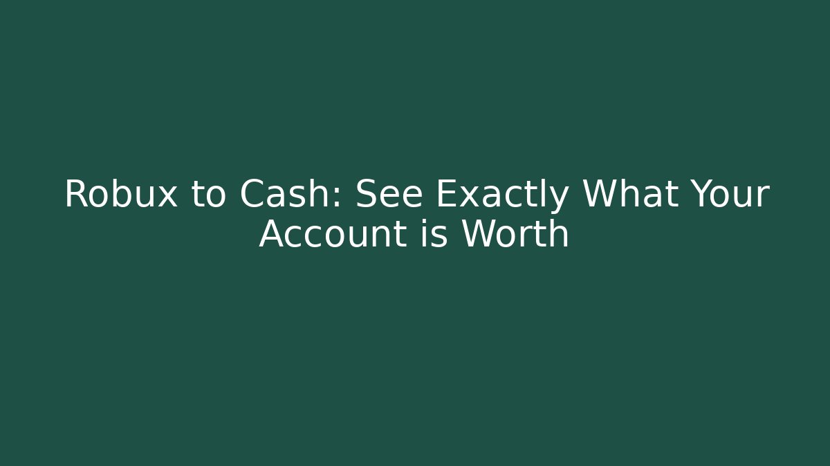 Robux to Cash: See Exactly What Your Account is Worth