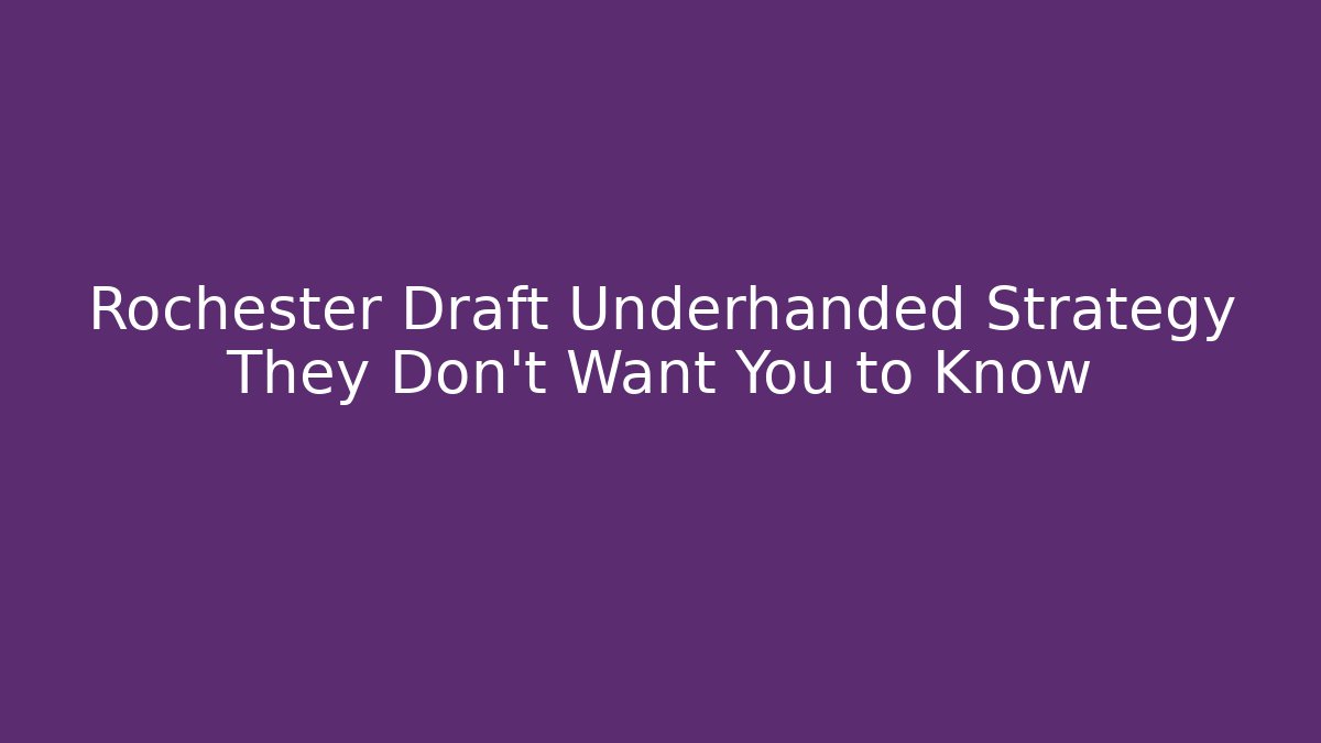 Rochester Draft Underhanded Strategy They Don't Want You to Know