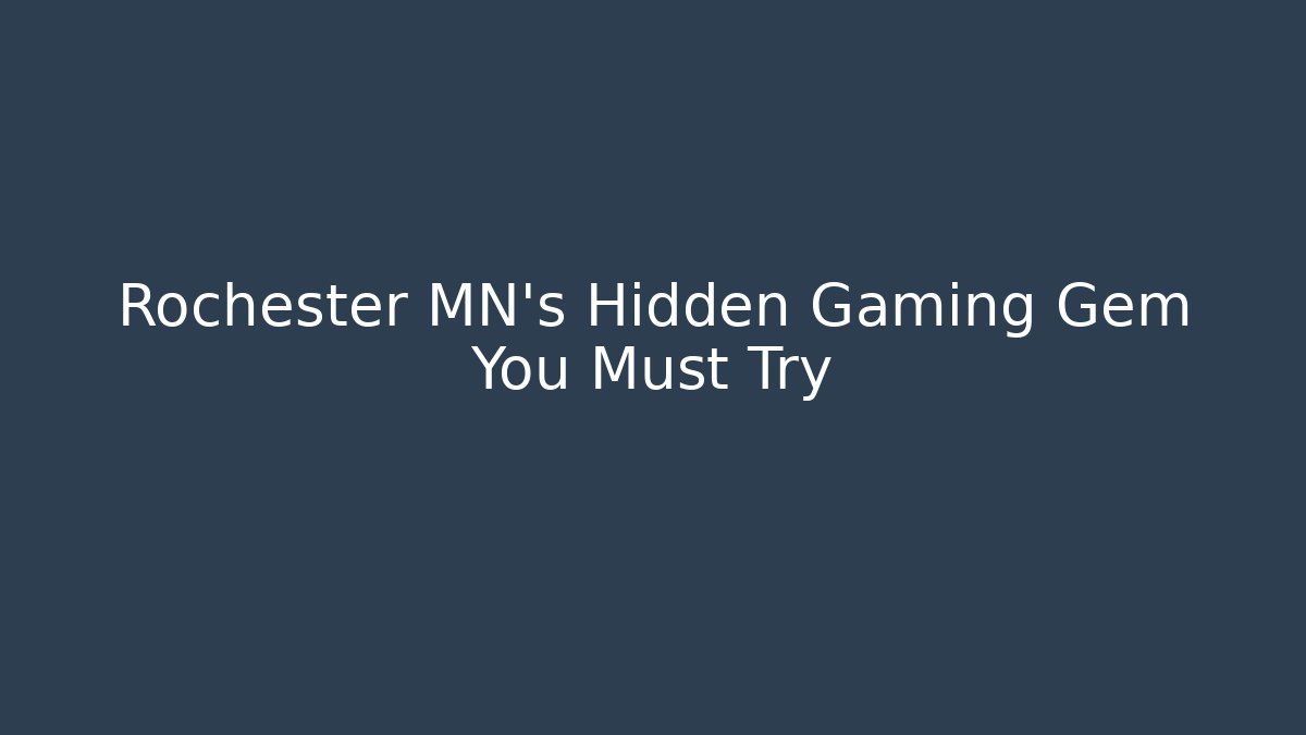 Rochester MN's Hidden Gaming Gem You Must Try