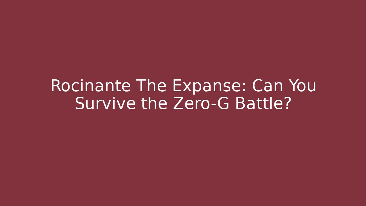Rocinante The Expanse: Can You Survive the Zero-G Battle?