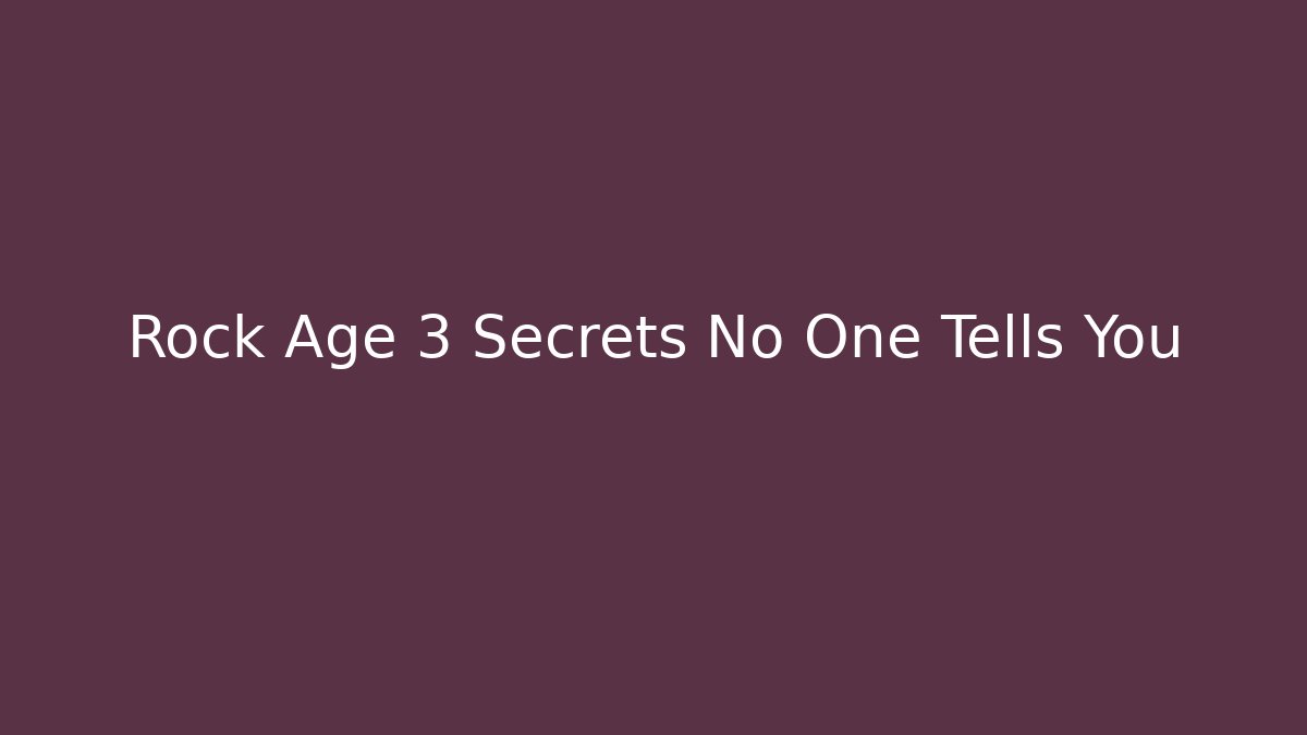 Rock Age 3 Secrets No One Tells You