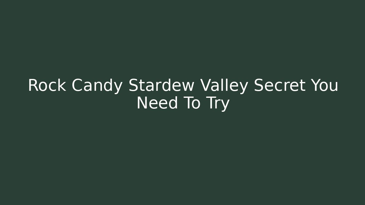 Rock Candy Stardew Valley Secret You Need To Try