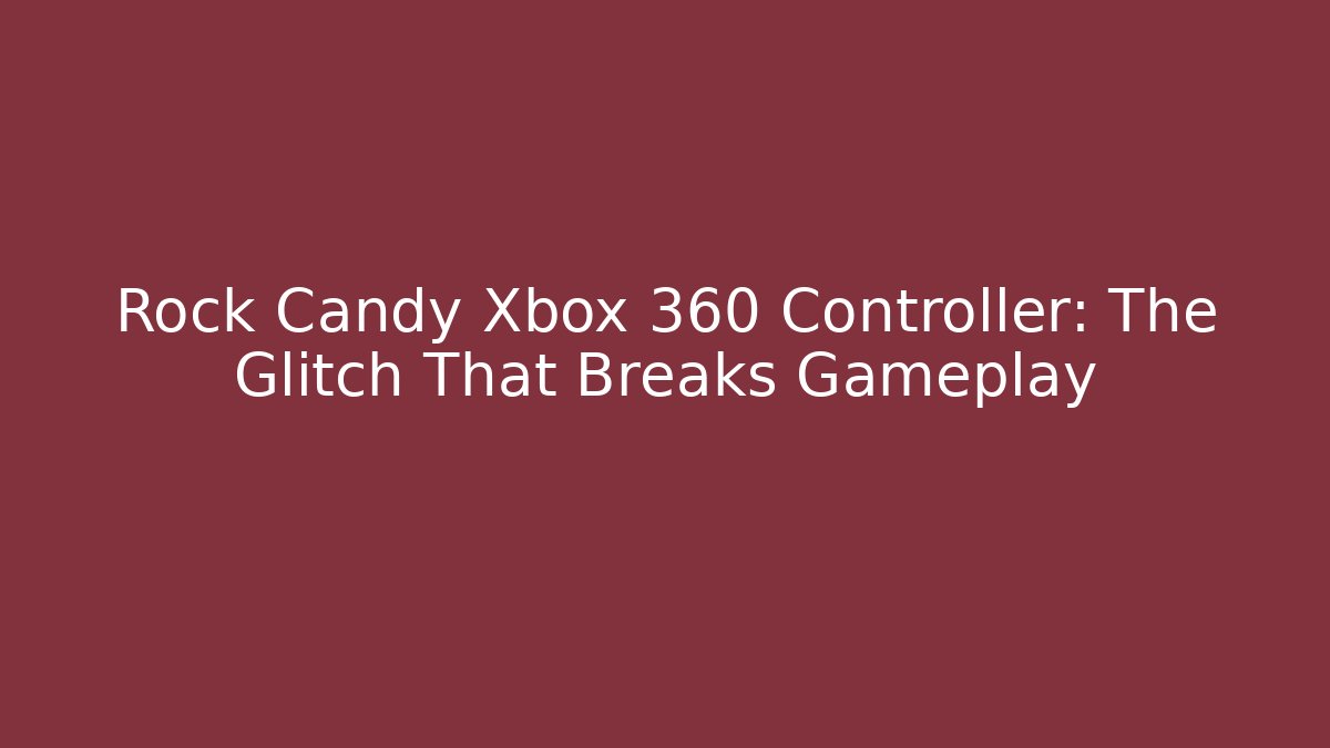 Rock Candy Xbox 360 Controller: The Glitch That Breaks Gameplay - Critter Realm