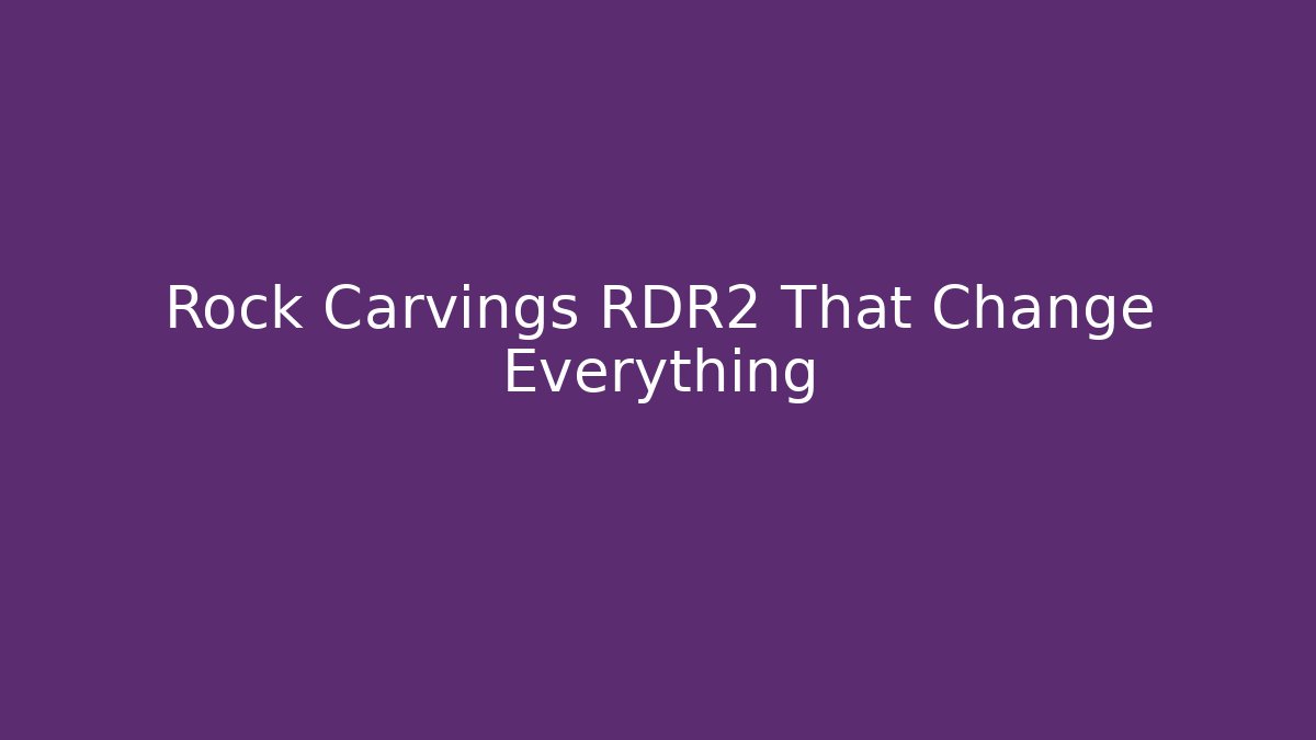 Rock Carvings RDR2 That Change Everything