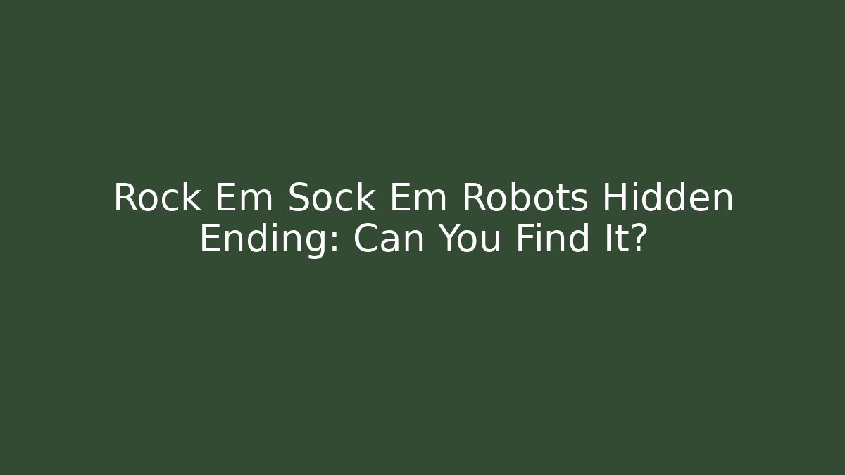 Rock Em Sock Em Robots Hidden Ending: Can You Find It?