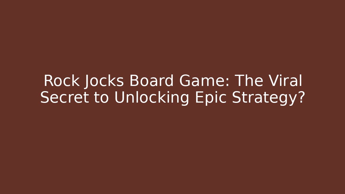Rock Jocks Board Game: The Viral Secret to Unlocking Epic Strategy?
