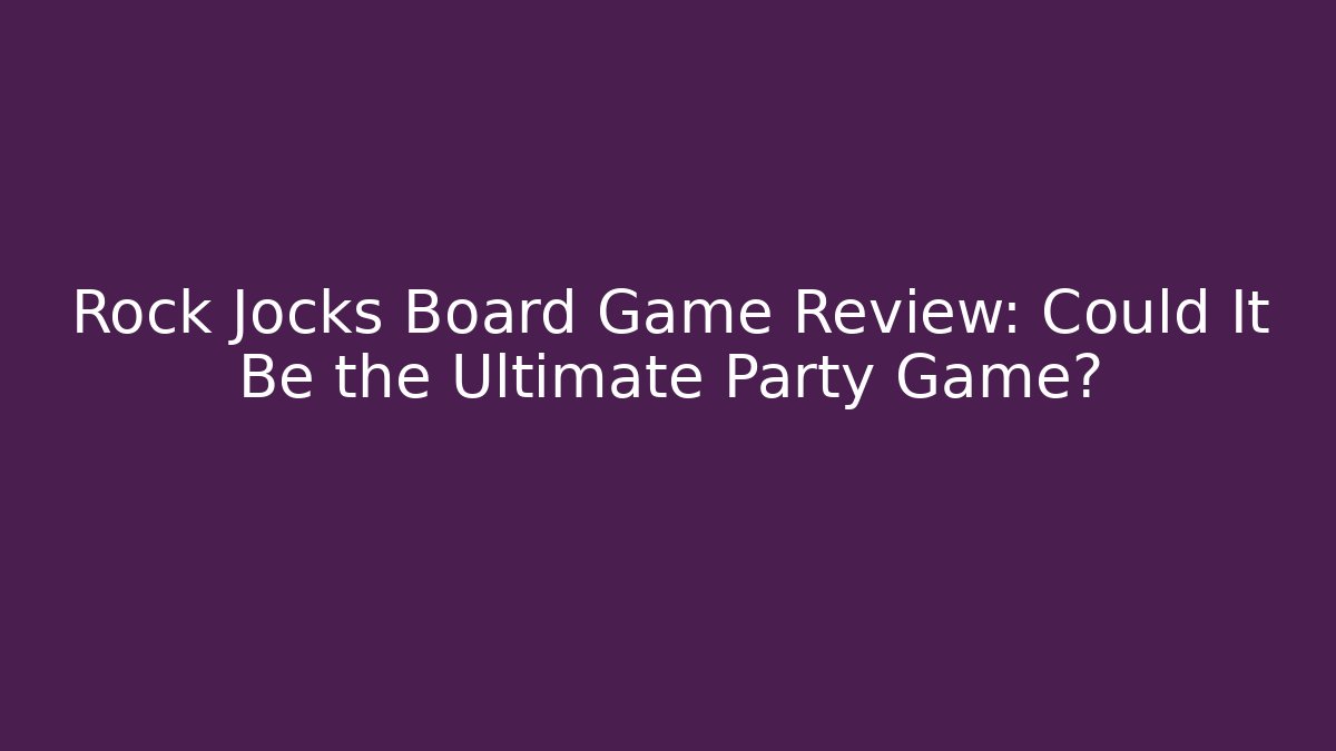 Rock Jocks Board Game Review: Could It Be the Ultimate Party Game?