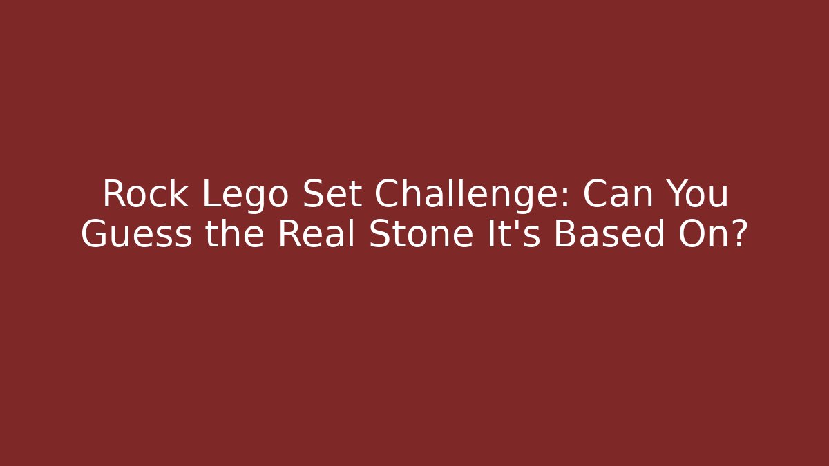 Rock Lego Set Challenge: Can You Guess the Real Stone It’s Based On?
