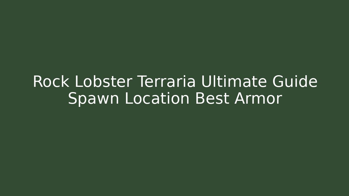 Rock Lobster Terraria Ultimate Guide Spawn Location Best Armor - Critter Realm