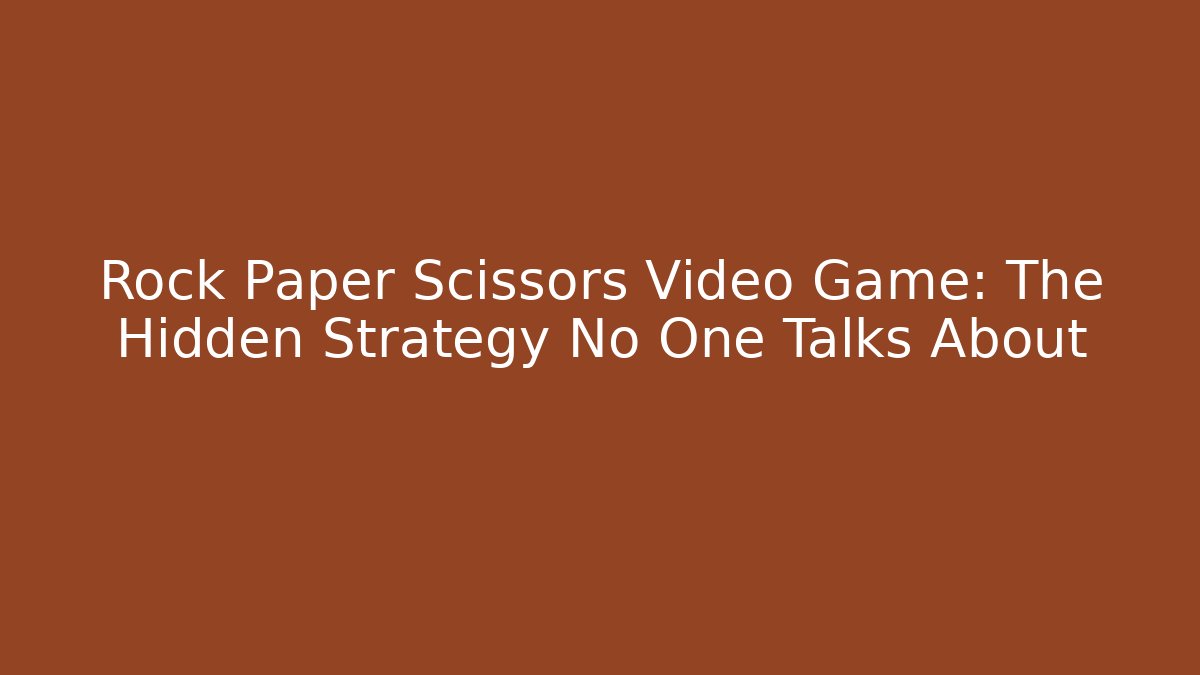 Rock Paper Scissors Video Game: The Hidden Strategy No One Talks About