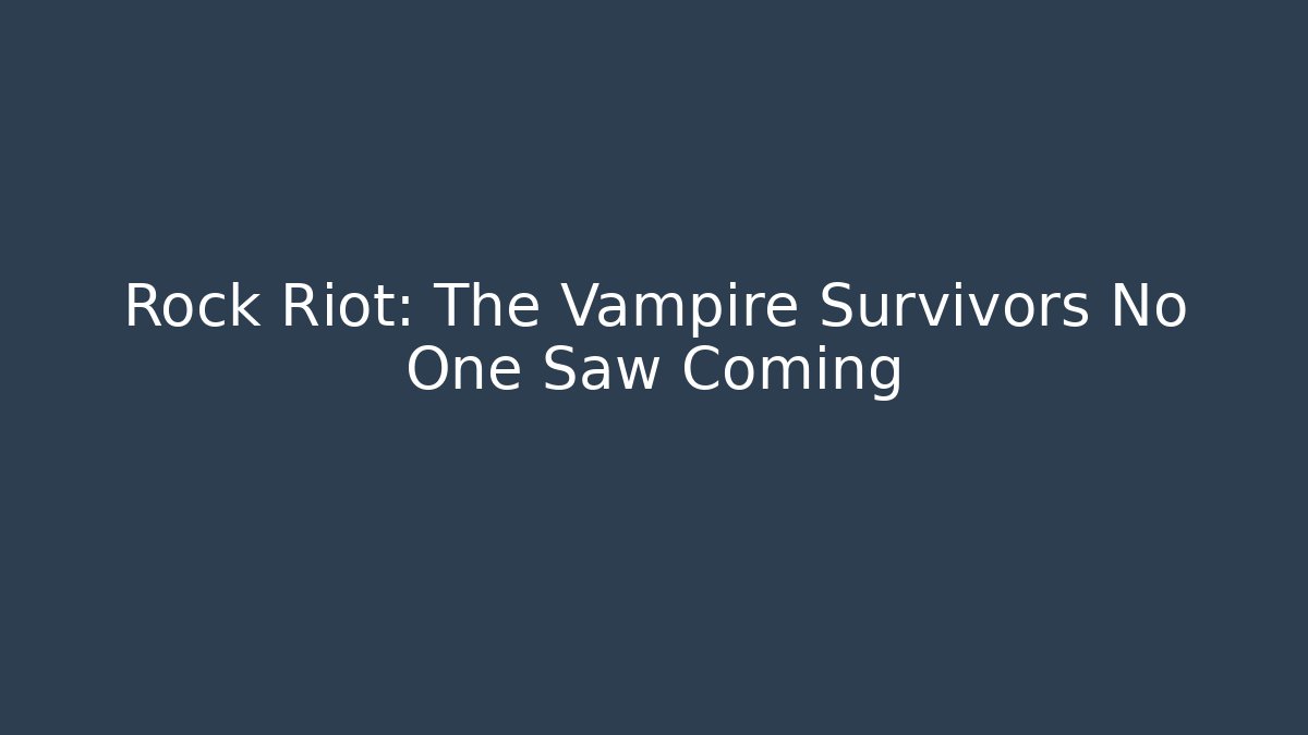 Rock Riot: The Vampire Survivors No One Saw Coming