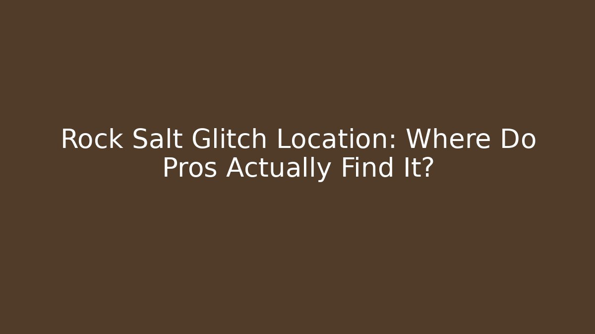 Rock Salt Glitch Location: Where Do Pros Actually Find It?