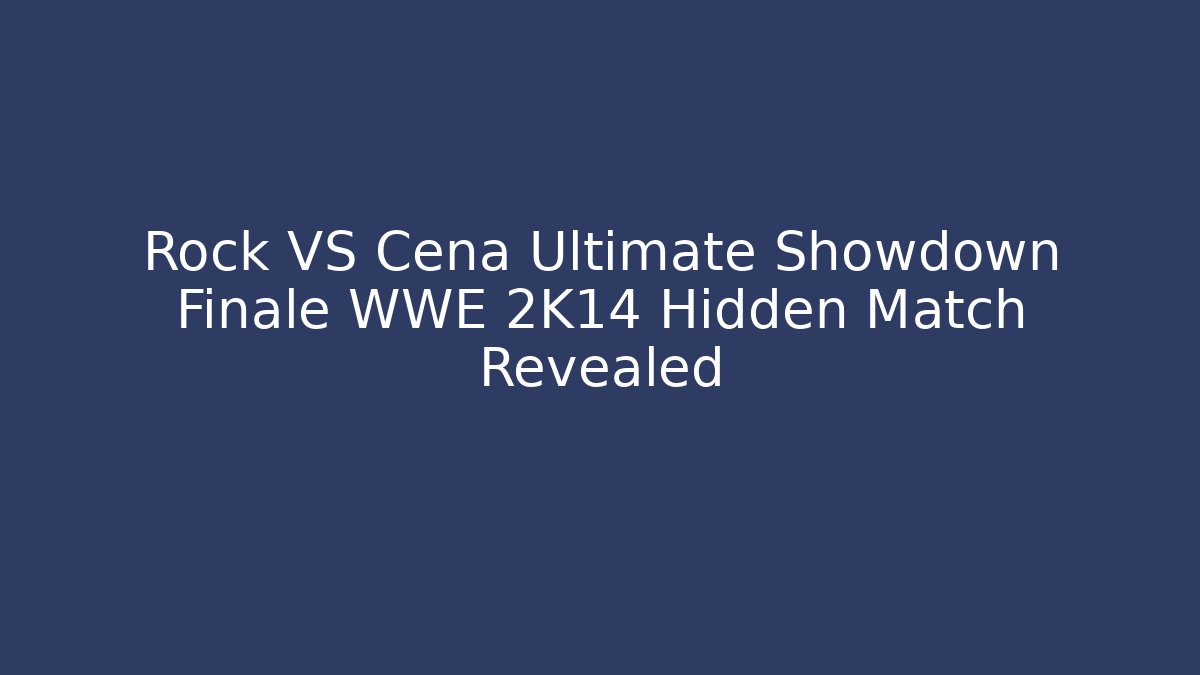 Rock VS Cena Ultimate Showdown Finale WWE 2K14 Hidden Match Revealed