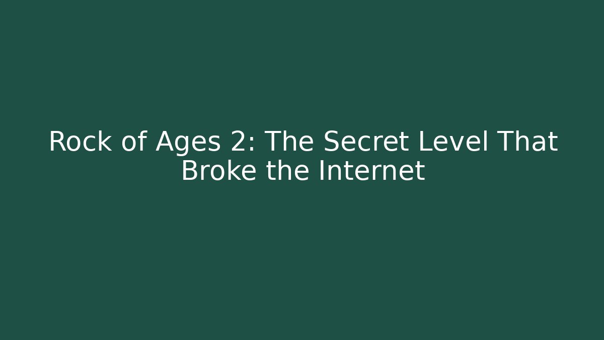 Rock of Ages 2: The Secret Level That Broke the Internet