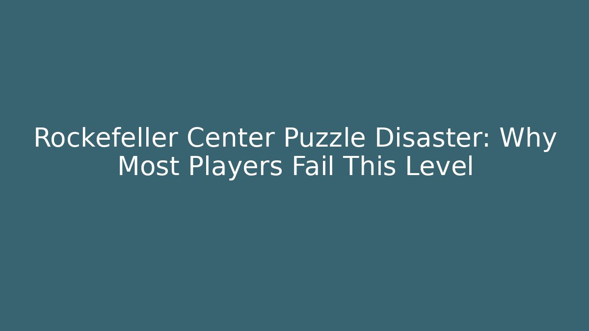 Rockefeller Center Puzzle Disaster: Why Most Players Fail This Level
