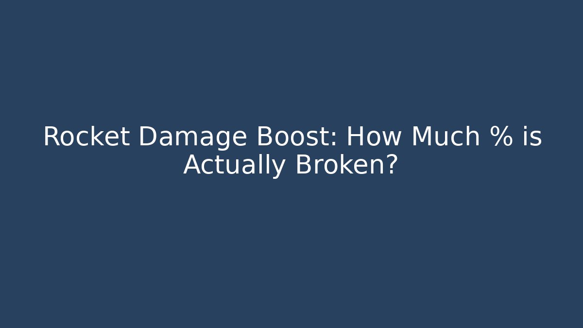 Rocket Damage Boost: How Much % is Actually Broken?