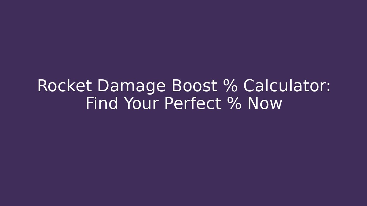 Rocket Damage Boost % Calculator: Find Your Perfect % Now