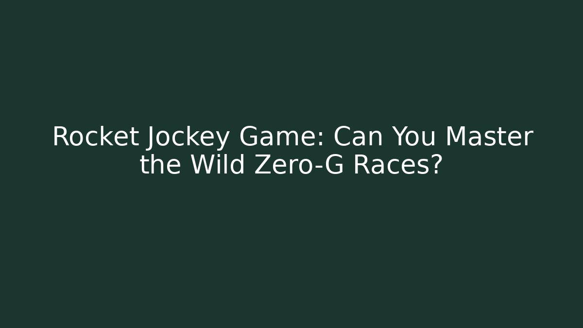 Rocket Jockey Game: Can You Master the Wild Zero-G Races?