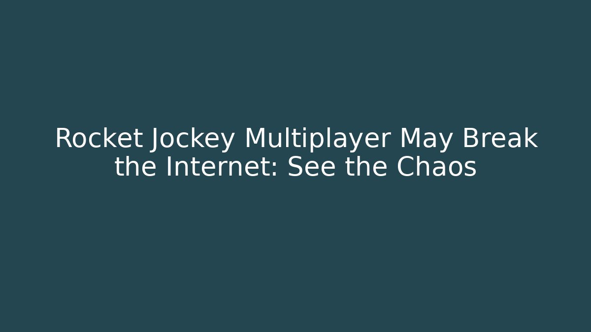 Rocket Jockey Multiplayer May Break the Internet: See the Chaos