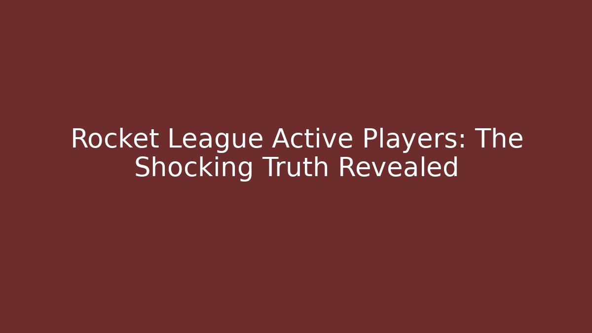 Rocket League Active Players: The Shocking Truth Revealed - Critter Realm