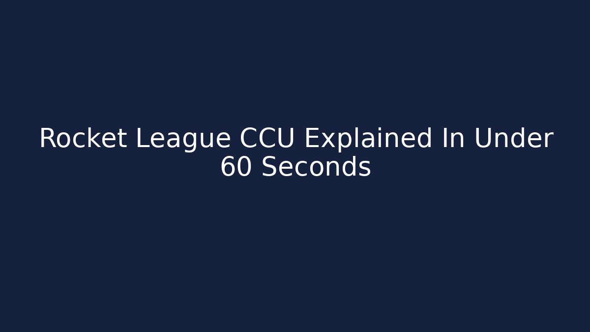 Rocket League CCU Explained In Under 60 Seconds - Critter Realm