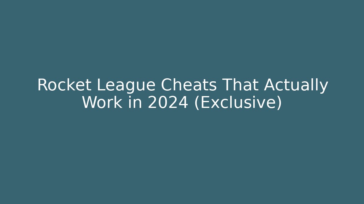 Rocket League Cheats That Actually Work in 2024 (Exclusive)