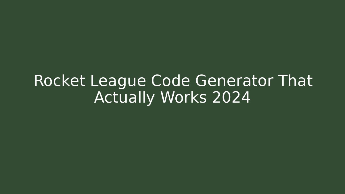 Rocket League Code Generator That Actually Works 2024