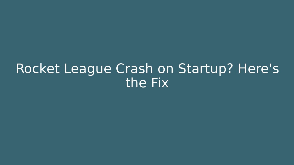 Rocket League Crash on Startup? Here's the Fix