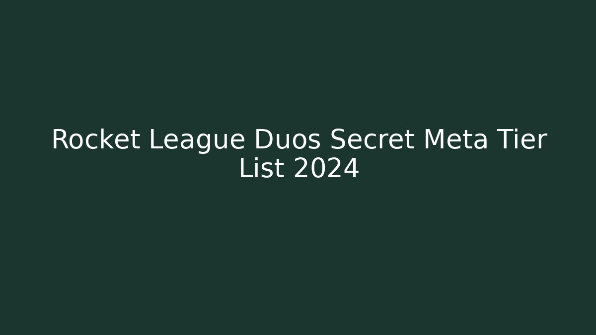 Rocket League Duos Secret Meta Tier List 2024
