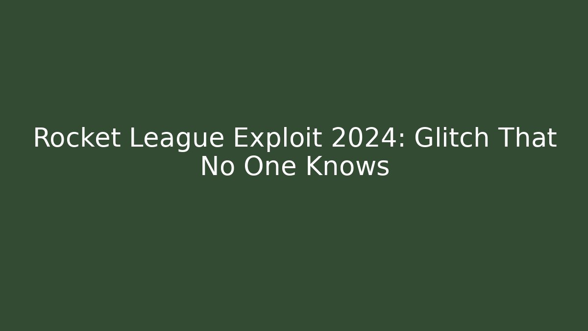 Rocket League Exploit 2024: Glitch That No One Knows