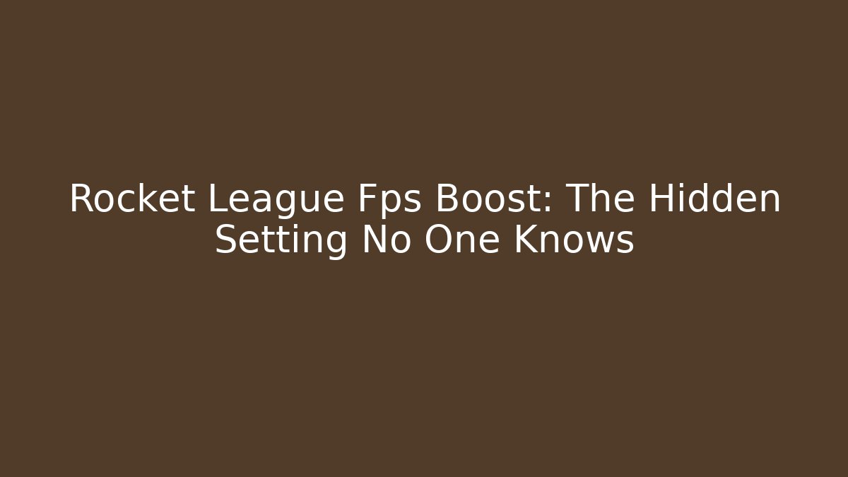 Rocket League Fps Boost: The Hidden Setting No One Knows - Critter Realm
