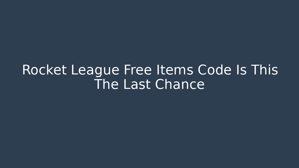 Rocket League Free Items Code Is This The Last Chance - Critter Realm